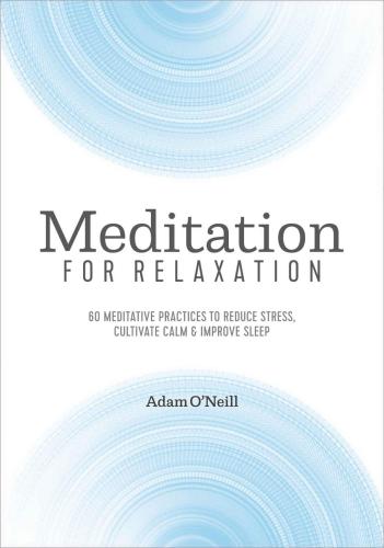 Meditation for relaxation: 60 meditative practices to reduce stress, cultivate calm, and improve sleep