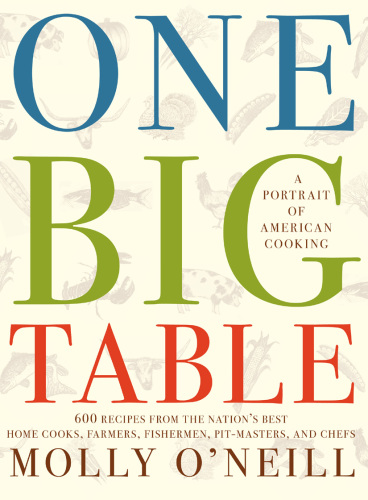 One big table: 600 recipes from the nation's best home cooks, farmers, fishermen, pit-masters, and chefs