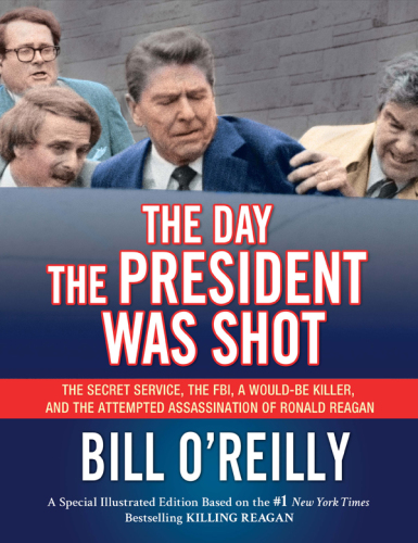 The day the President was shot: the Secret Service, the FBI, a would-be killer, and the attempted assassination of Ronald Reagan