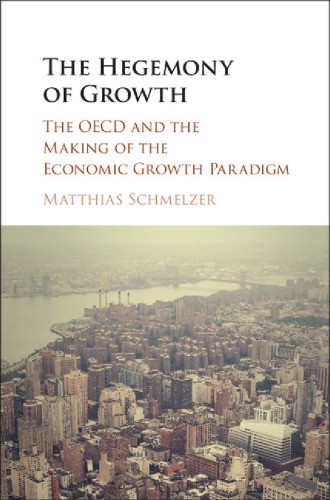 The hegemony of growth: the OECD and the making of the economic growth paradigm