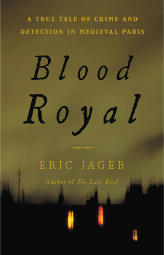 Blood royal: a true tale of crime and detection in medieval Paris