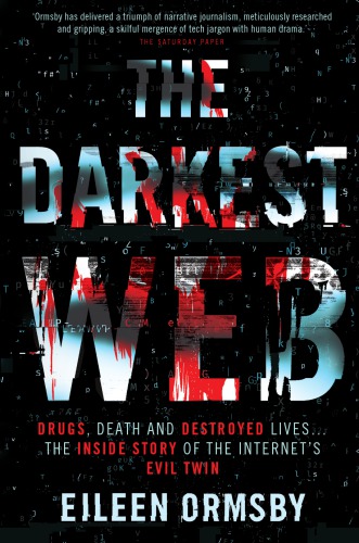 Darkest Web: Drugs, death and destroyed lives ... the inside story of the internet's evil twin