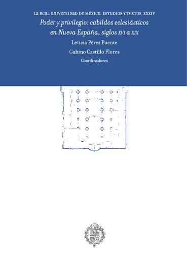 Poder y privilegio. Cabildos eclesiásticos en la Nueva España, siglos XVI a XIX