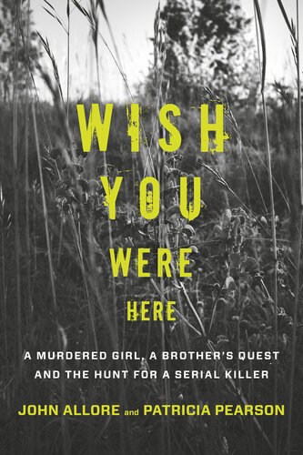 wish you were here: A Murdered Girl, a Brother's Quest and the Hunt for a Serial Killer