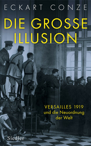 Die große Illusion / Die grosse Illusion: Versailles 1919 und die Neuordnung der Welt