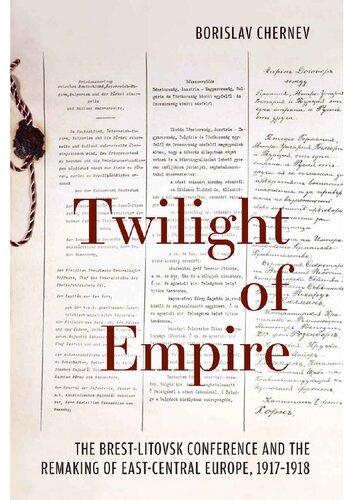Twilight of Empire: the Brest-Litovsk Conference and the remaking of East-Central Europe, 1917-1918