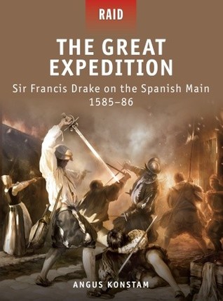 The Great Expedition: Sir Francis Drake on the Spanish Main 1585–86