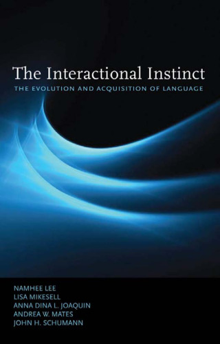 The Interactional Instinct: The Evolution and Acquisition of Language