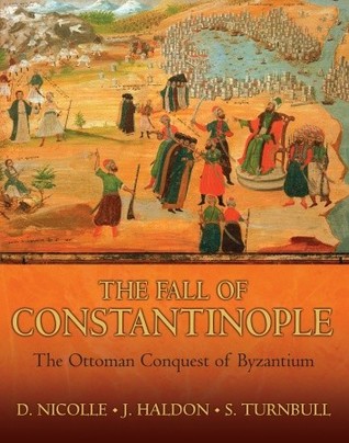 The Fall of Constantinople: The Ottoman Conquest of Byzantium