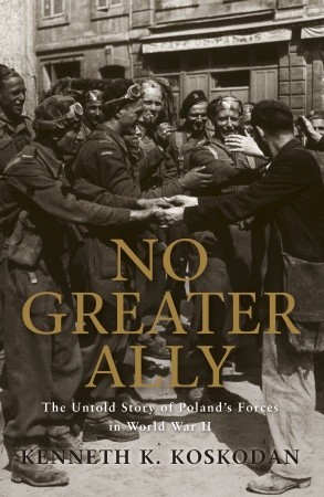 No Greater Ally: The Untold Story of Poland's Forces in World War II
