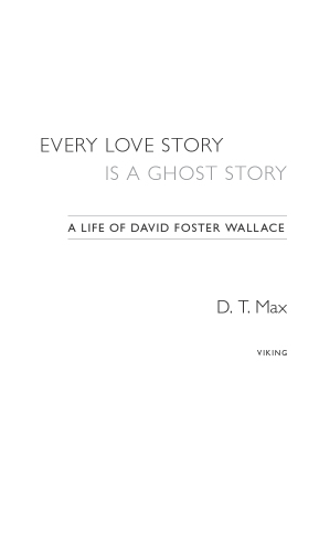 Every Love Story Is a Ghost Story: A Life of David Foster Wallace