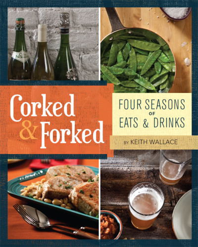 Corked & forked: four seasons of eats & drinks