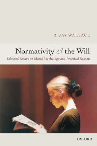 Normativity and the will: selected essays on moral psychology and practical reason