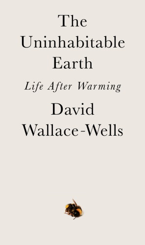 The uninhabitable earth: life after warming