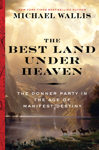 The best land under heaven: the Donner Party in the age of Manifest Destiny