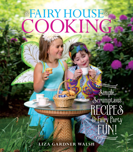 Fairy house cooking - simple scrumptious recipes & fairy party fun!