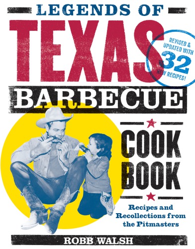The legends of Texas barbecue cook book: recipes and recollections from the pit bosses