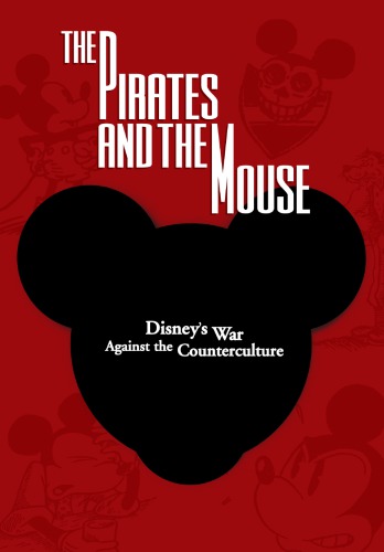 The pirates and the mouse: Disney's war against the counterculture