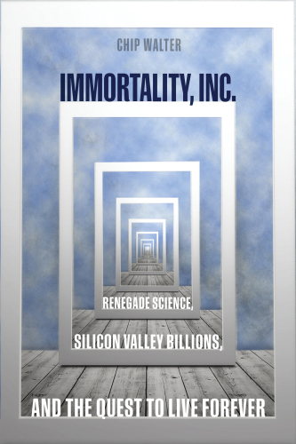 Immortality, Inc.: renegade science, silicon valley billions, and the quest to live forever