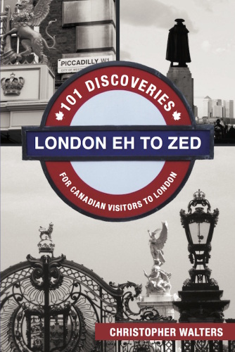 London eh to zed: 101 discoveries for Canadian visitors to London