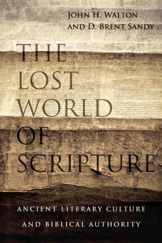 The Lost World of Scripture: Ancient Literary Culture and Biblical Authority