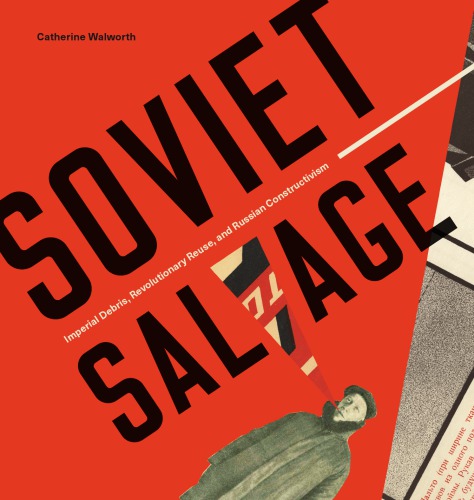 Soviet salvage: imperial debris, revolutionary reuse, and Russian constructivism