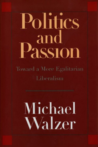 Politics and Passion: Toward a More Egalitarian Liberalism