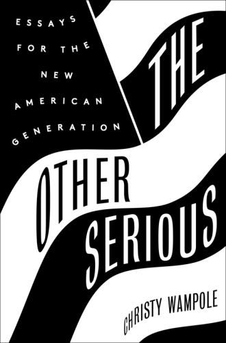 The other serious: essays for the new American generation