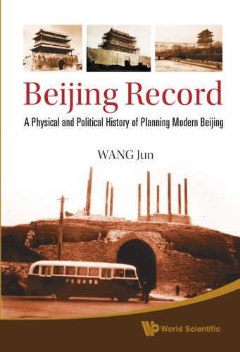 Beijing record: a physical and political history of planning modern Beijing