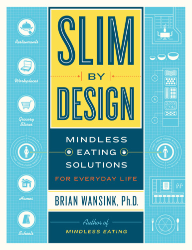 Slim by Design: Mindless Eating Solutions for Home, School, Grocery Stores, Restaurants and More