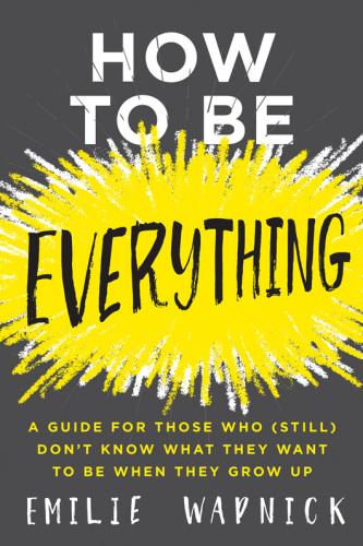 How to be everything - a guide for those who (still) dont know what they wa