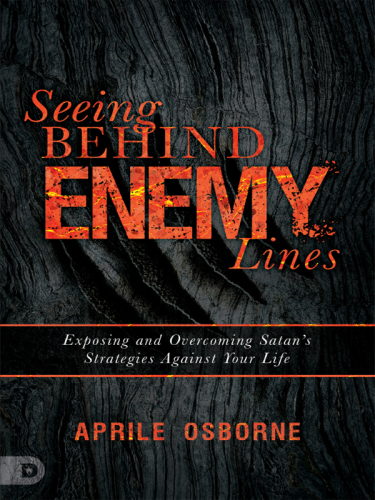 Seeing behind enemy lines: exposing and overcoming Satan's strategies against your life