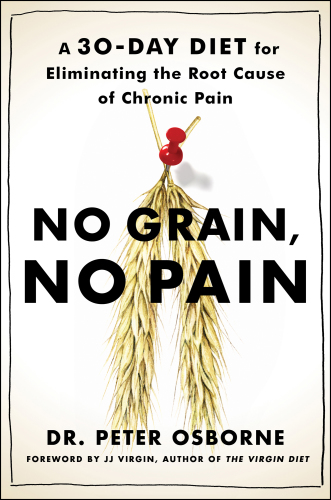 No grain, no pain: a 30-day diet for eliminating the root cause of chronic pain
