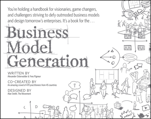 Business model generation: a handbook for visionaries, game changers, and challengers