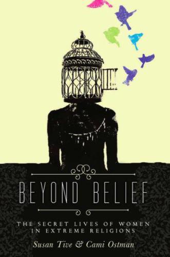 Beyond Belief: The Secret Lives of Women in Extreme Religions