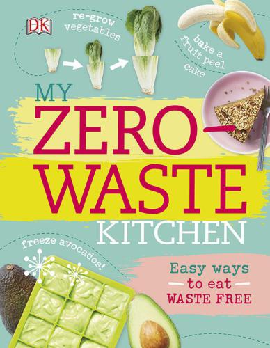 My Zero-Waste Kitchen: Easy Ways to Eat Waste Free