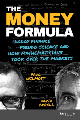 The money formula: dodgy finance, pseudo science, and how mathematicians took over the markets