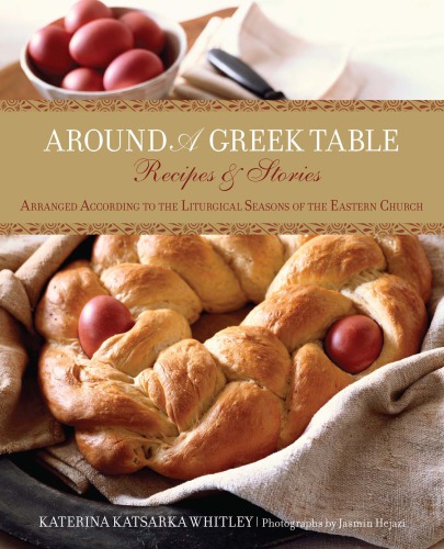 Around a Greek table: recipes & stories arranged according to the liturgical seasons of the Eastern Church