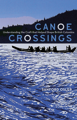 Canoe crossings: understanding the craft that helped shape British Columbia