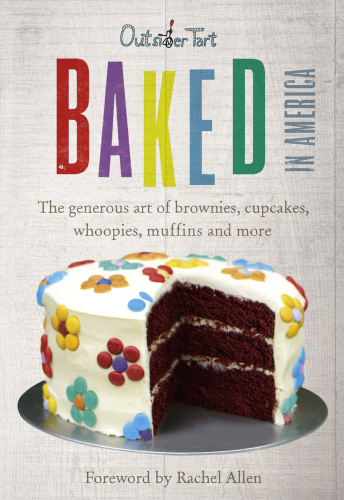 Baked in America: the generous art of brownies, cupcakes, whoopies, muffins and more