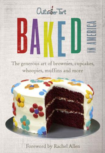 Baked in America: The generous art of brownies, cupcakes, whoopies, muffins and more