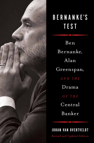 ''Bernanke's test: Ben Bernanke, Alan Greenspan, and the drama of the central banker''