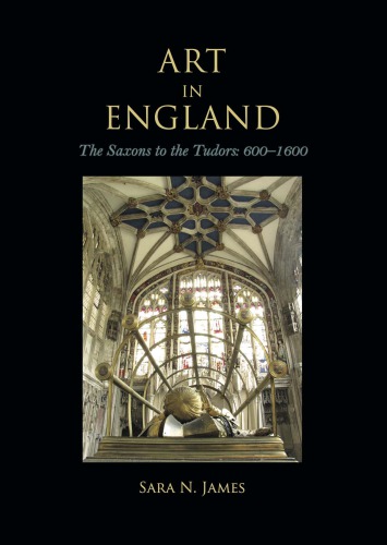 Art in England: the Saxons to the Tudors, 600-1600