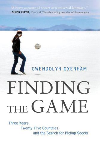 Finding the game three years, twenty-five countries, and the search for pickup soccer