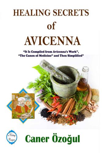 Healing Secrets of Avicenna: It Is Compiled from Avicennas Work, 'The Canon of Medicine' and Then Simplified