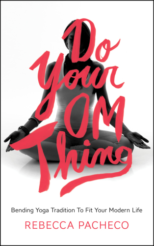 Do your om thing: bending yoga tradition to fit your modern life