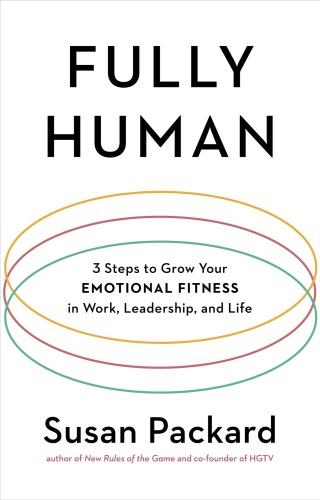Fully human: 3 steps to grow your emotional fitness in work, leadership, and life