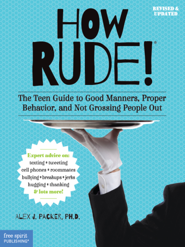 How rude!: the teen guide to good manners, proper behavior, and not grossing people out