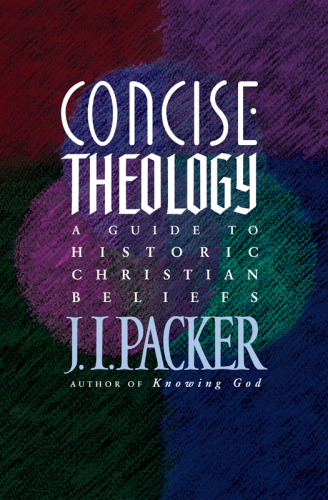 Concise theology: a guide to historic Christian beliefs