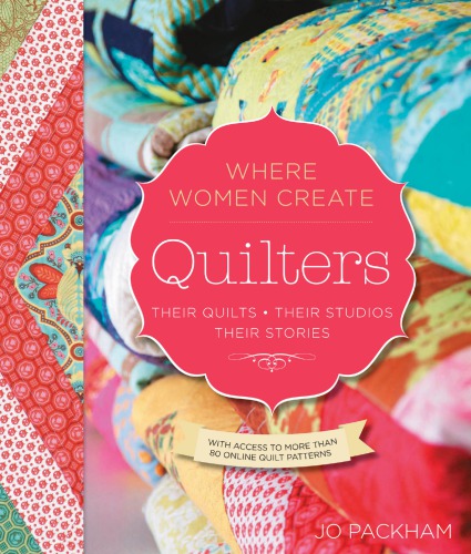 Quilters, their quilts, their studios, their stories